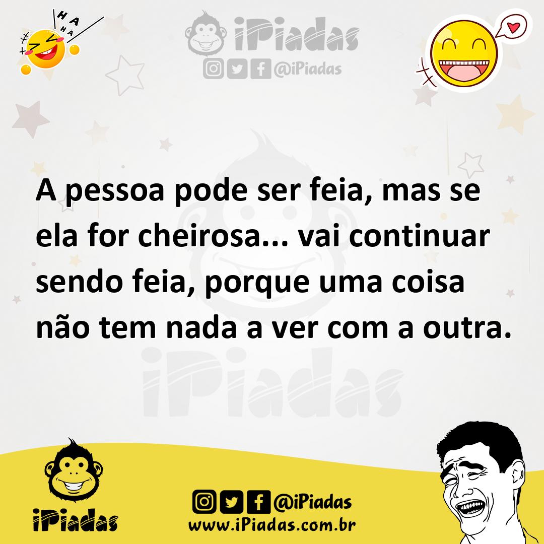 Ilustração de A pessoa pode ser feia, mas se ela for cheirosa... vai continuar sendo... no iPiadas