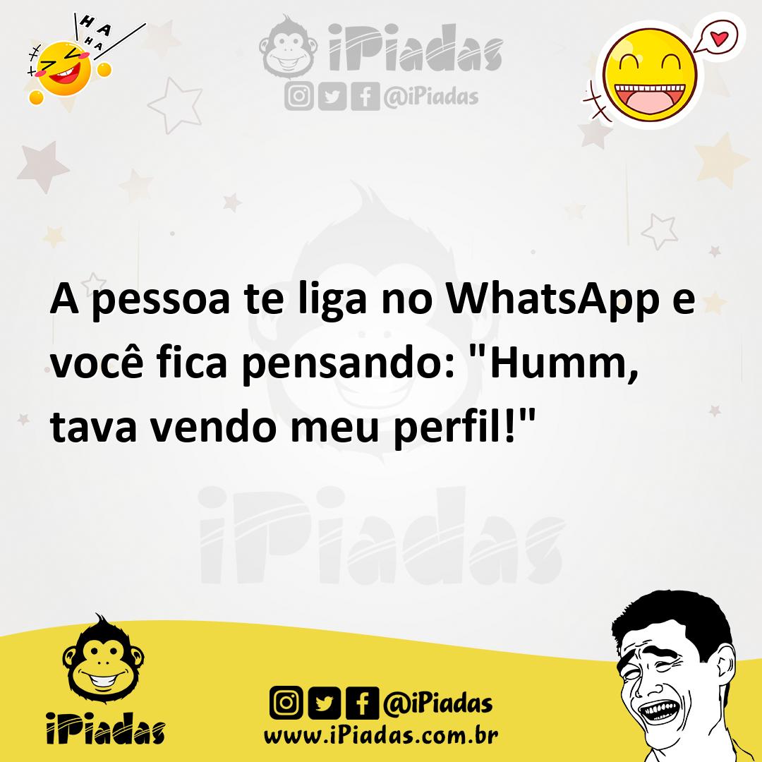 Ilustração de A pessoa te liga no WhatsApp e você fica pensando: "Humm, tava vendo m... no iPiadas
