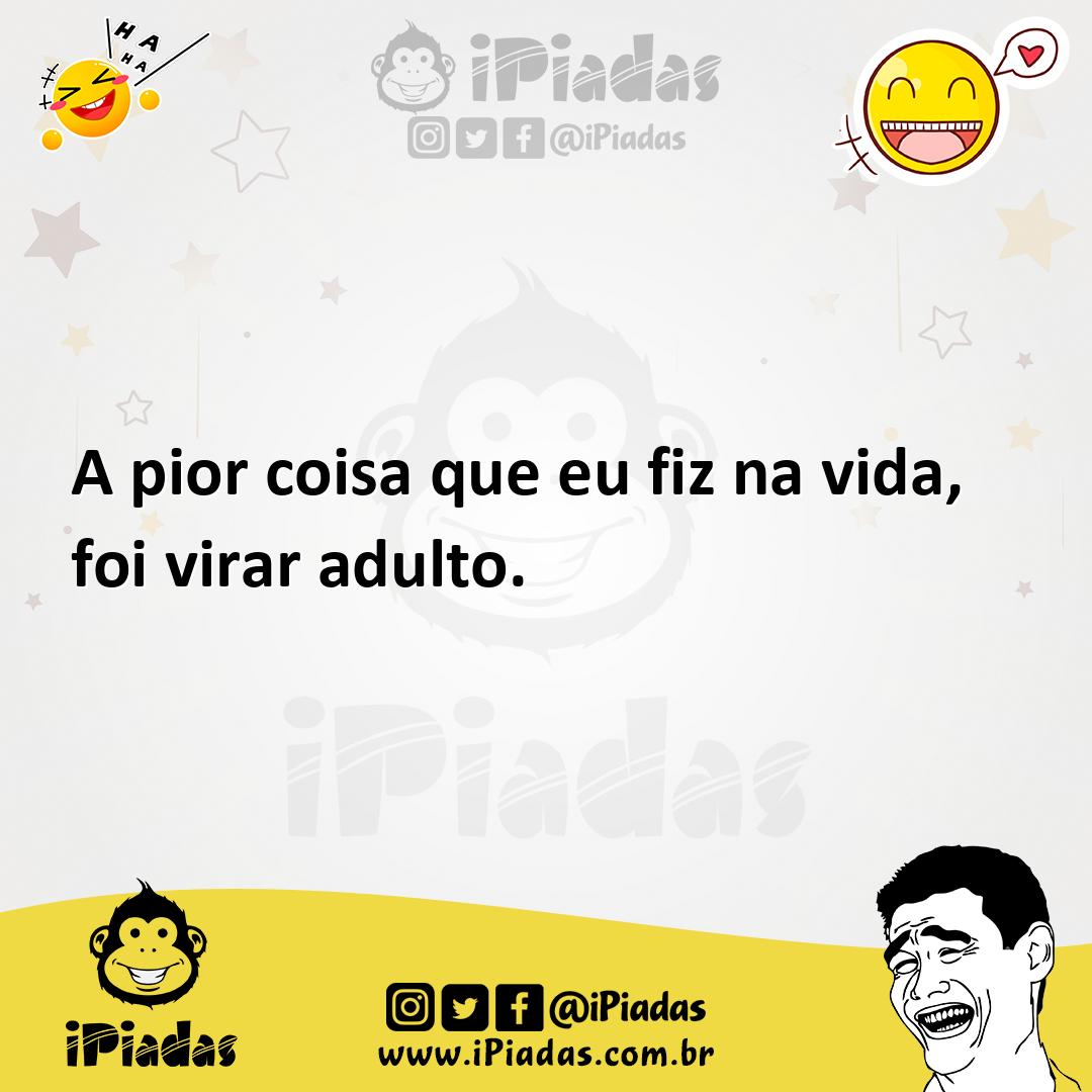 Ilustração de A pior coisa que eu fiz na vida, foi virar adulto. no iPiadas