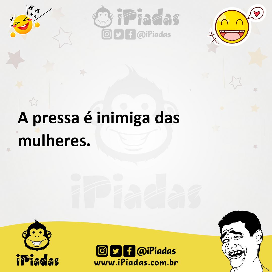 Ilustração de A pressa é inimiga das mulheres. no iPiadas