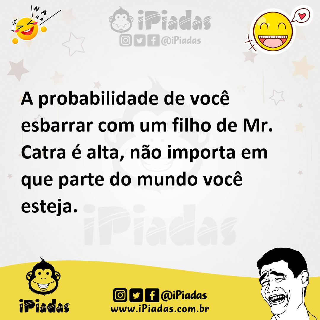 Ilustração de A probabilidade de você esbarrar com um filho de Mr. Catra é alta, não... no iPiadas