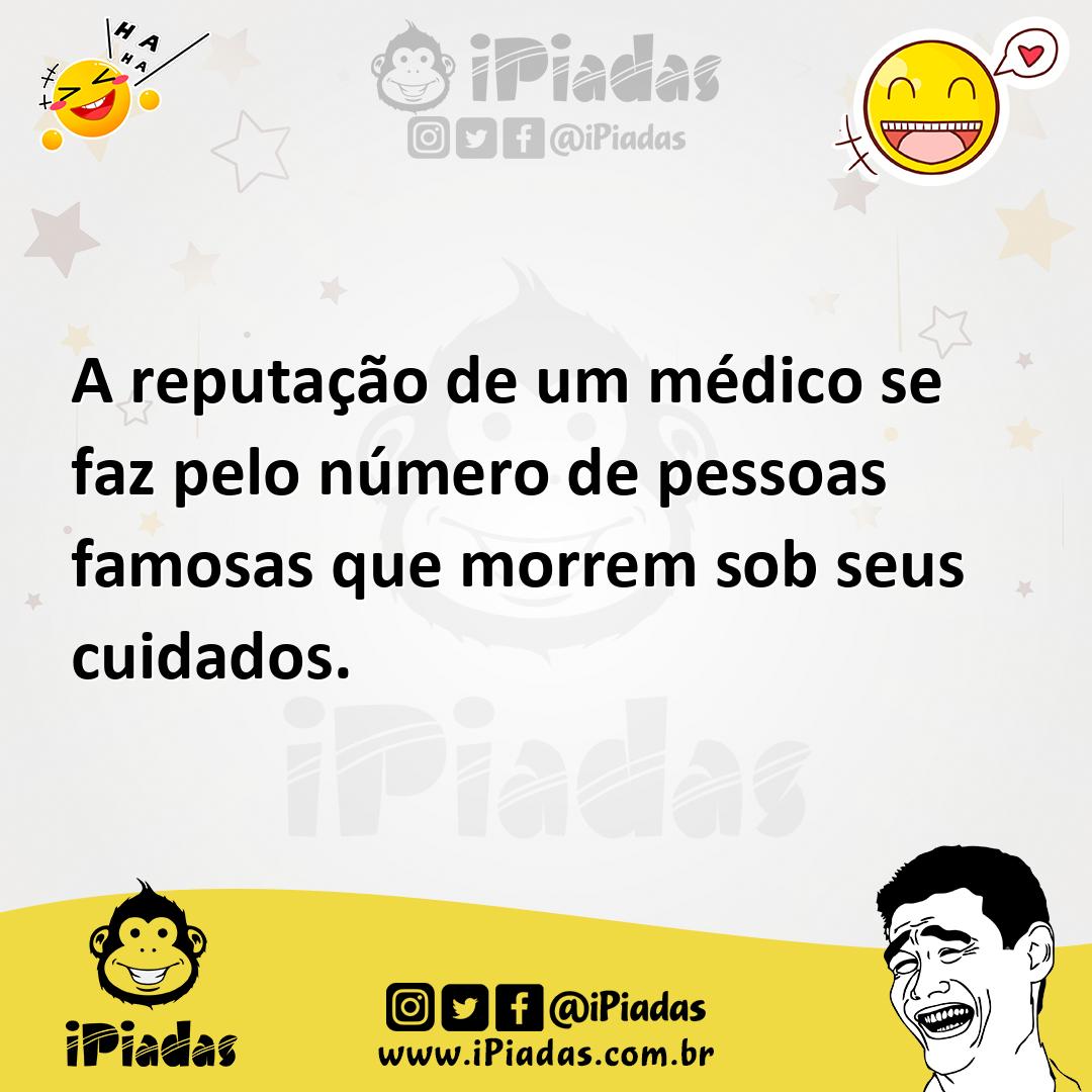 Ilustração de A reputação de um médico se faz pelo número de pessoas famosas que mor... no iPiadas