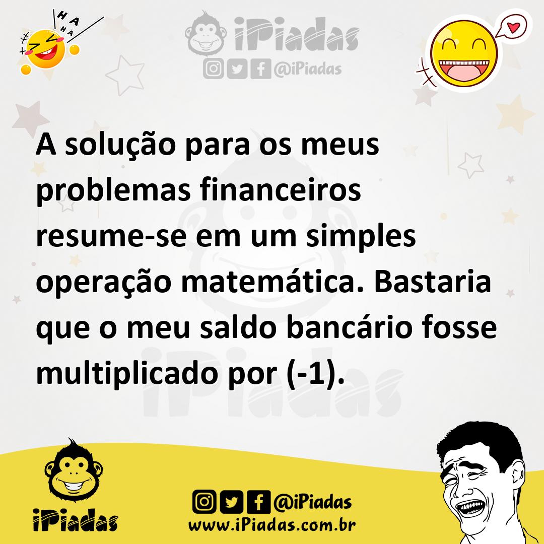 Ilustração de A solução para os meus problemas financeiros resume-se em um simples o... no iPiadas