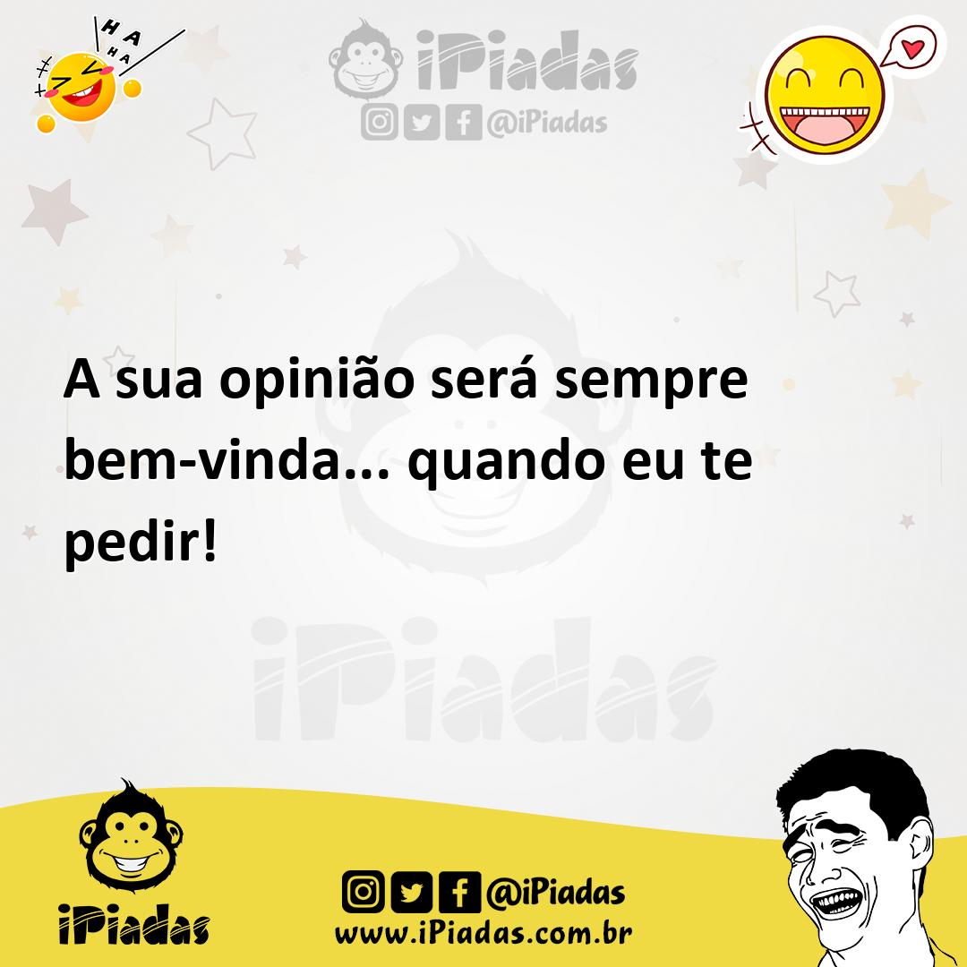 Ilustração de A sua opinião será sempre bem-vinda... quando eu te pedir! no iPiadas