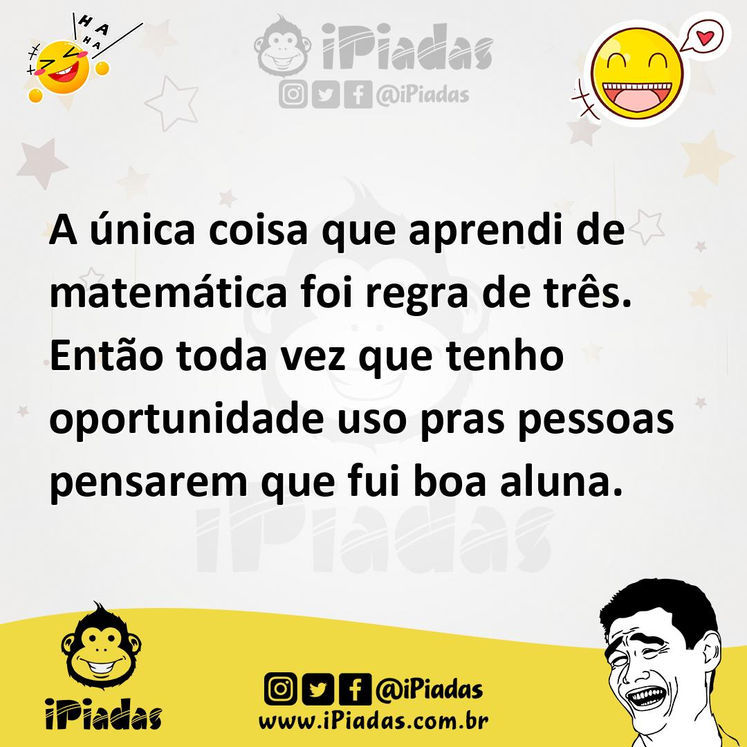 Ilustração de A única coisa que aprendi de matemática foi regra de três. Então toda... no iPiadas