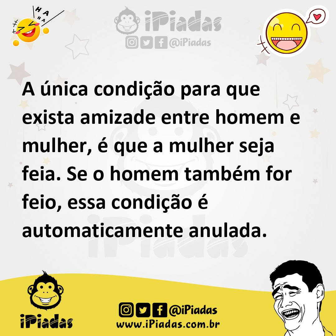Ilustração de A única condição para que exista amizade entre homem e mulher, é que a... no iPiadas