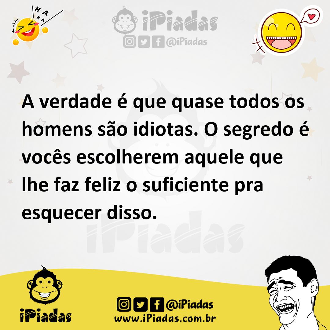 Ilustração de A verdade é que quase todos os homens são idiotas. O segredo é vocês e... no iPiadas
