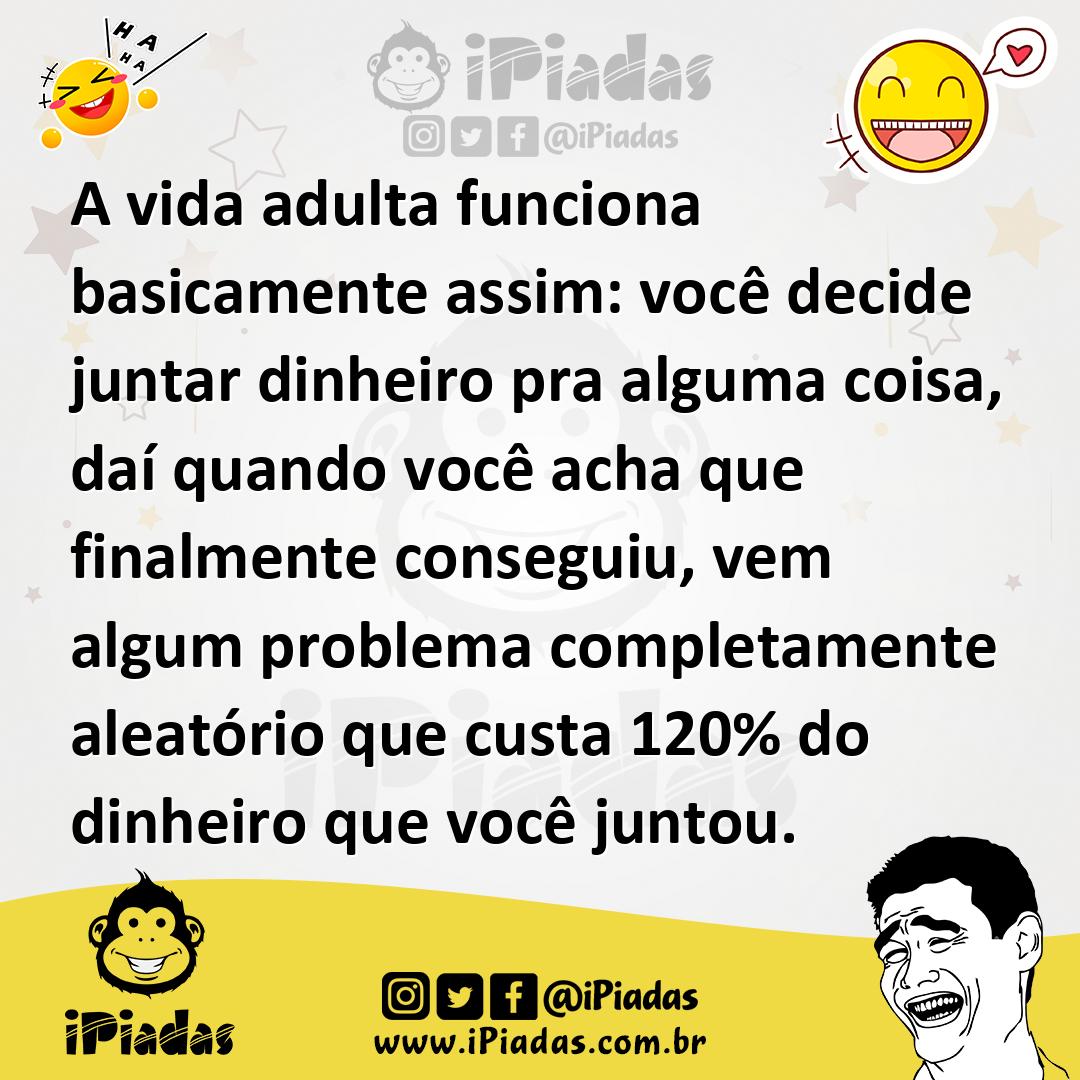 Ilustração de A vida adulta funciona basicamente assim: você decide juntar dinheiro... no iPiadas