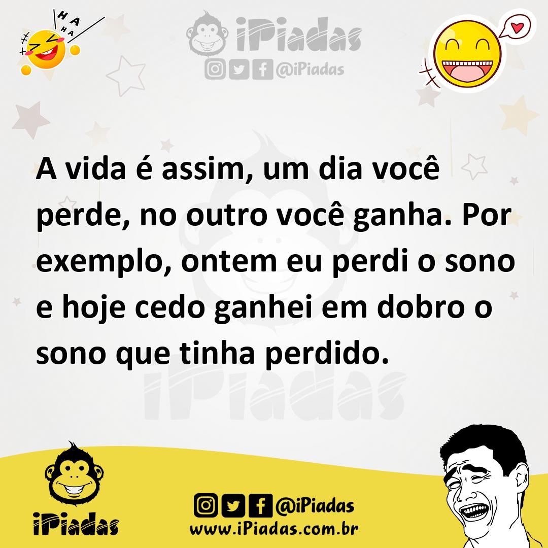 Ilustração de A vida é assim, um dia você perde, no outro você ganha. Por exemplo, o... no iPiadas