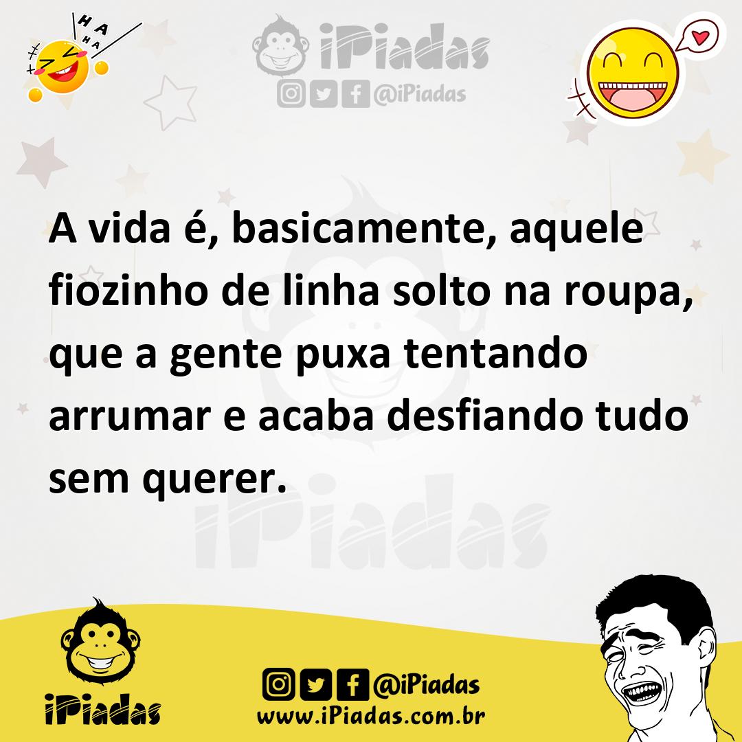 Ilustração de A vida é, basicamente, aquele fiozinho de linha solto na roupa, que a... no iPiadas