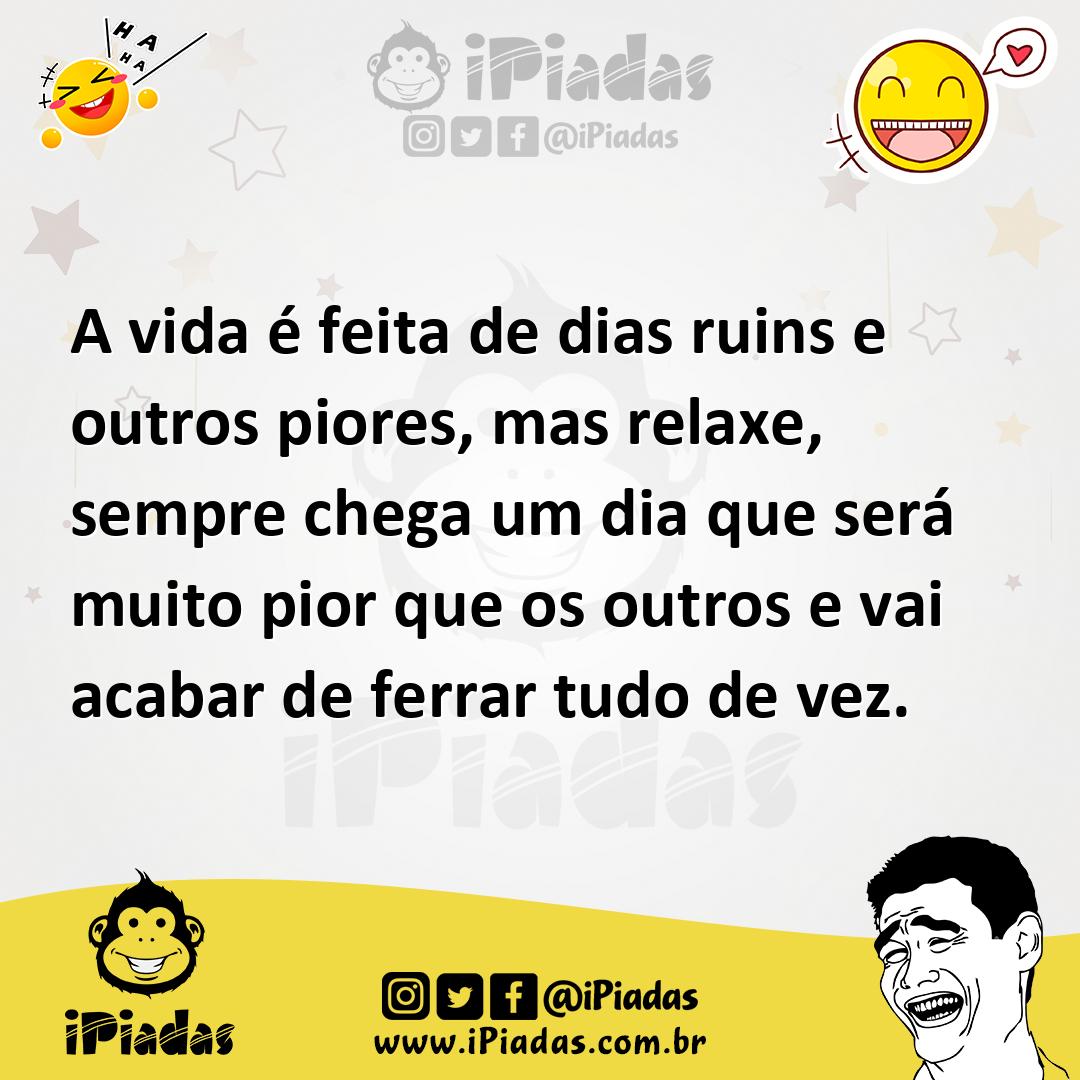 Ilustração de A vida é feita de dias ruins e outros piores, mas relaxe, sempre chega... no iPiadas