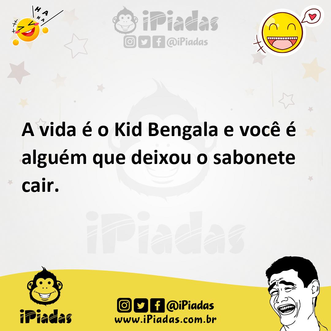 Ilustração de A vida é o Kid Bengala e você é alguém que deixou o sabonete cair. no iPiadas