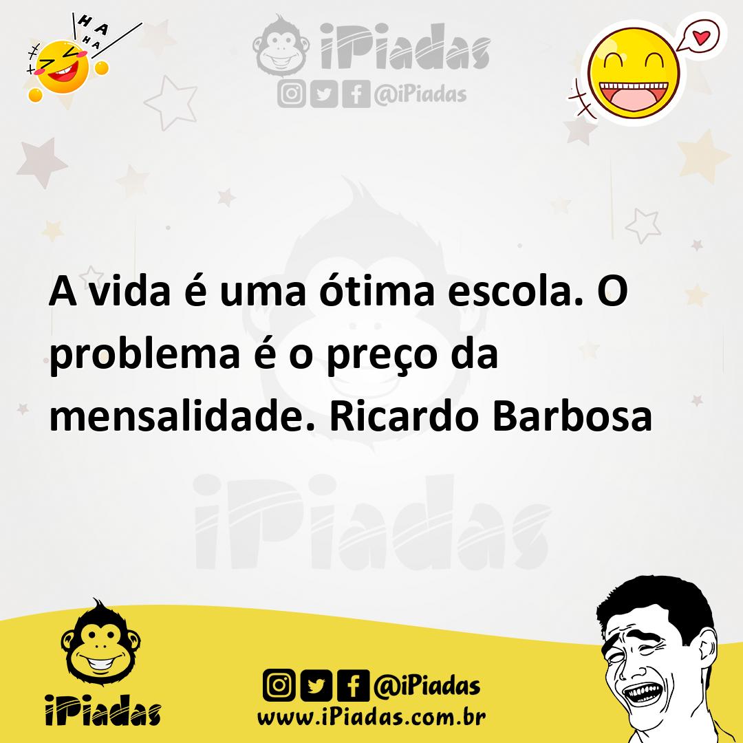 Ilustração de A vida é uma ótima escola. O problema é o preço da mensalidade. Ricard... no iPiadas