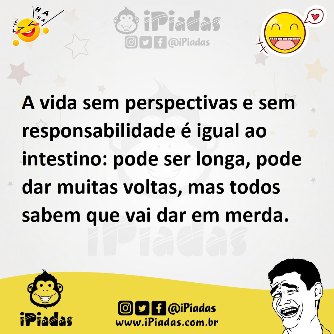 Ilustração de A vida sem perspectivas e sem responsabilidade é igual ao intestino: p... no iPiadas