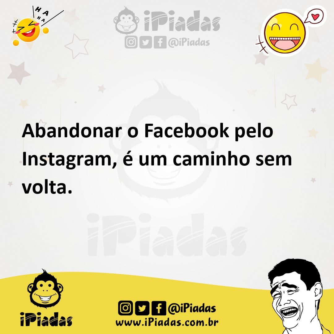 Ilustração de Abandonar o Facebook pelo Instagram, é um caminho sem volta. no iPiadas