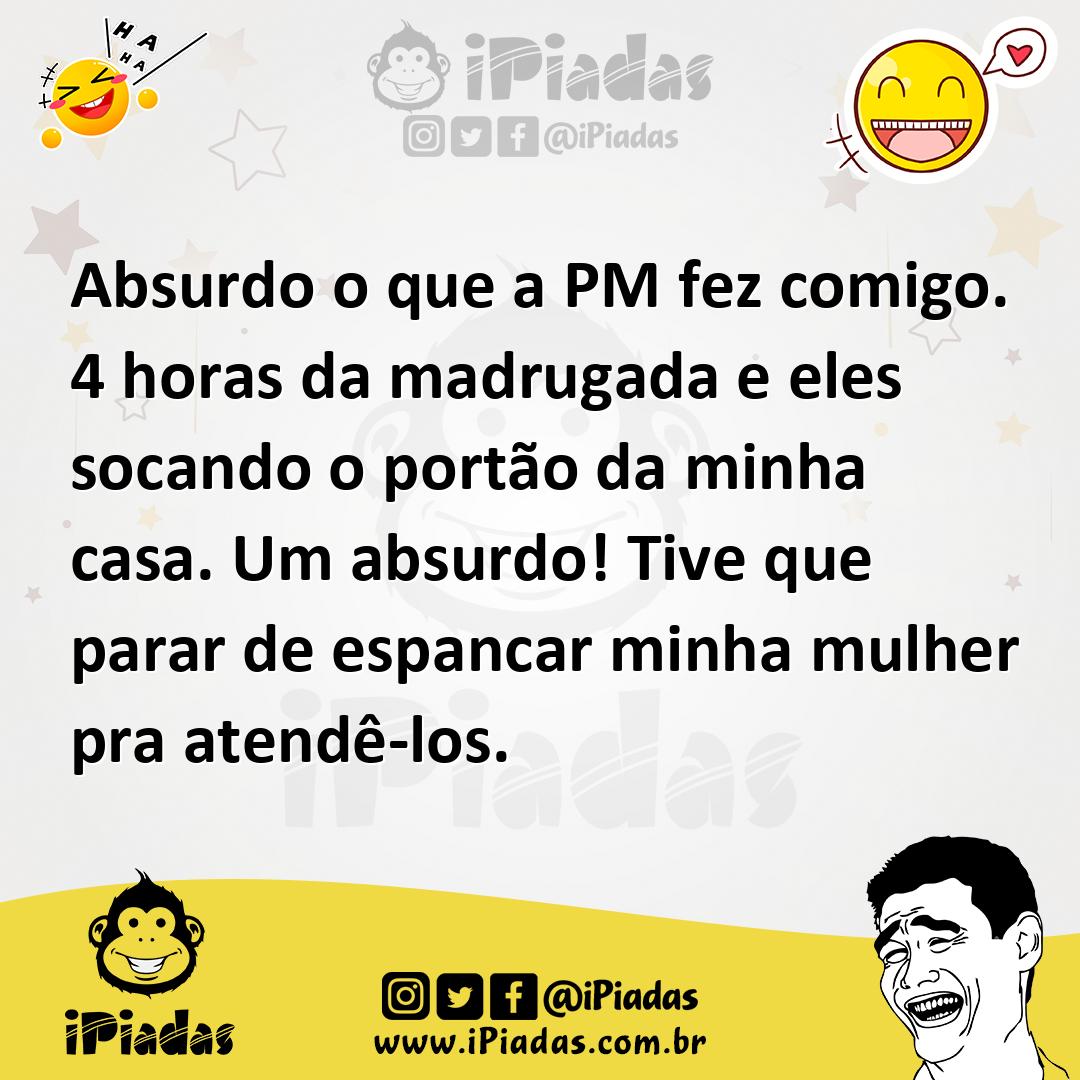 Ilustração de Absurdo o que a PM fez comigo. 4 horas da madrugada e eles socando o p... no iPiadas