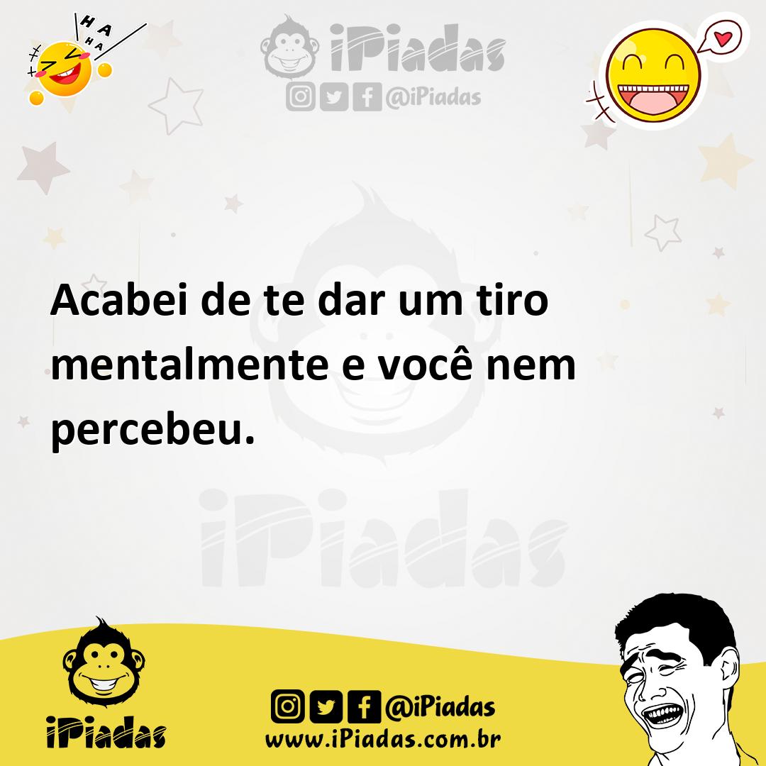 Ilustração de Acabei de te dar um tiro mentalmente e você nem percebeu. no iPiadas