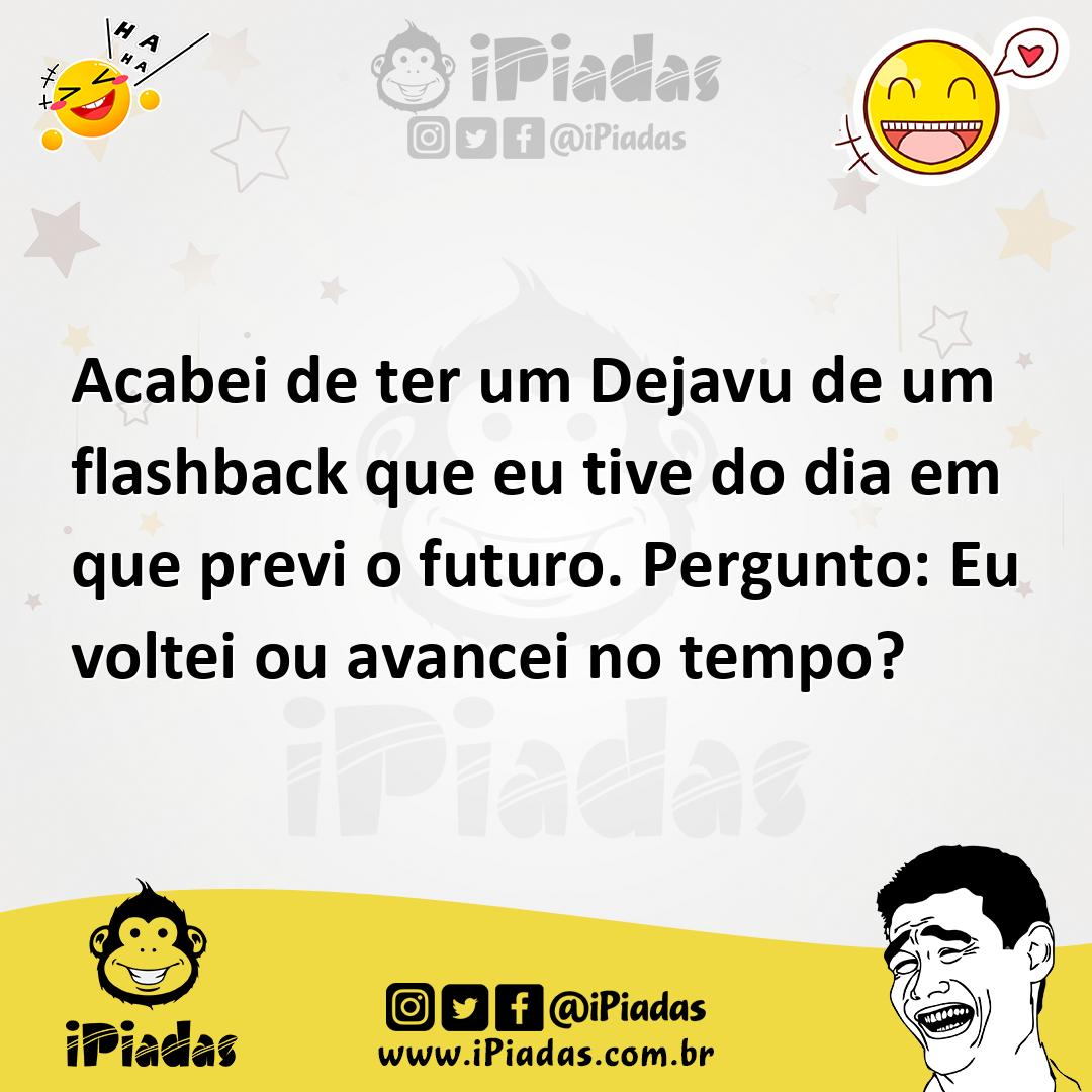Ilustração de Acabei de ter um Dejavu de um flashback que eu tive do dia em que prev... no iPiadas