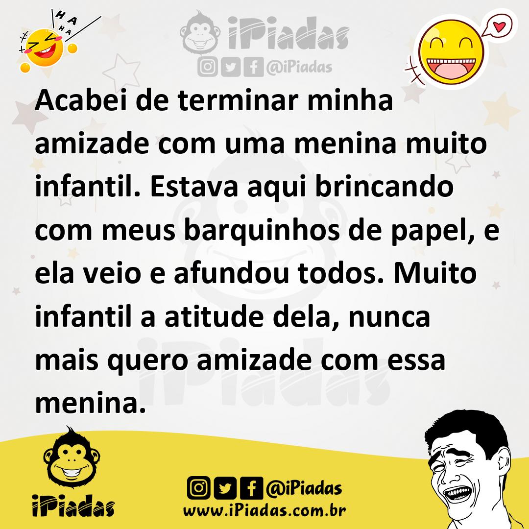 Ilustração de Acabei de terminar minha amizade com uma menina muito infantil. Estava... no iPiadas