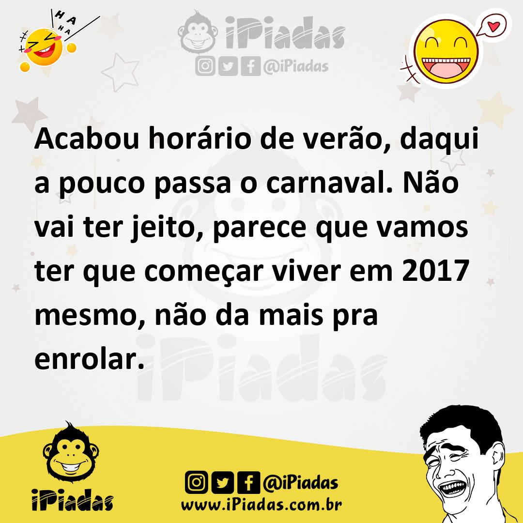 Ilustração de Acabou horário de verão, daqui a pouco passa o carnaval. Não vai ter j... no iPiadas