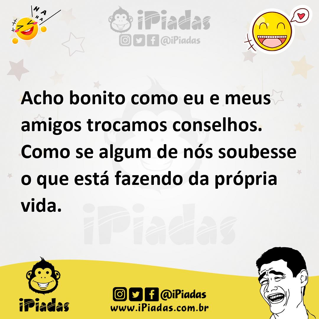 Ilustração de Acho bonito como eu e meus amigos trocamos conselhos. Como se algum de... no iPiadas