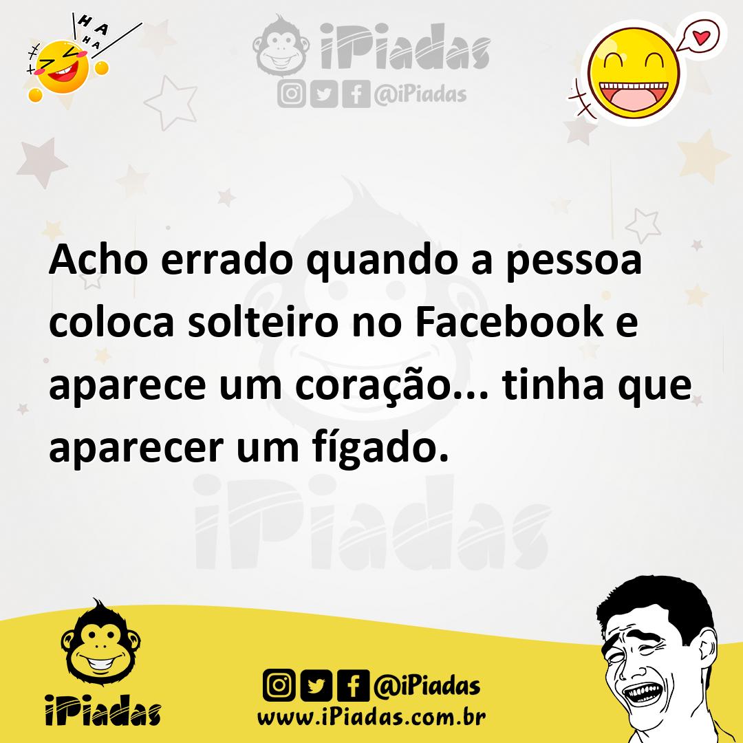 Ilustração de Acho errado quando a pessoa coloca solteiro no Facebook e aparece um c... no iPiadas