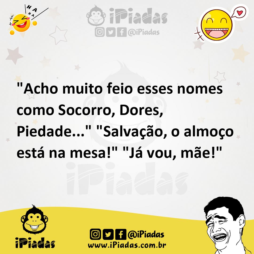 Ilustração de "Acho muito feio esses nomes como Socorro, Dores, Piedade..." "Salvaçã... no iPiadas