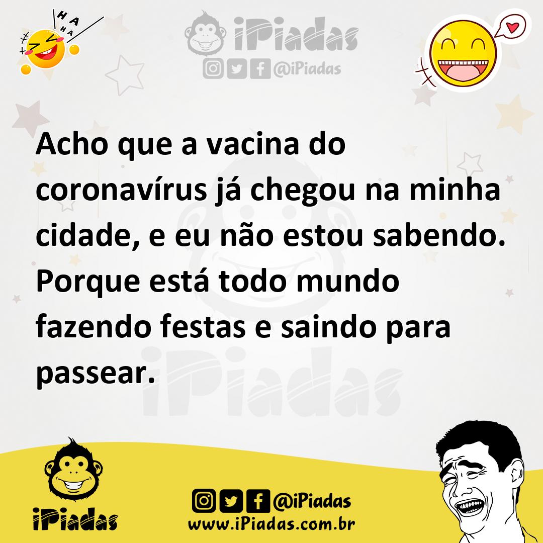 Ilustração de Acho que a vacina do coronavírus já chegou na minha cidade, e eu não e... no iPiadas