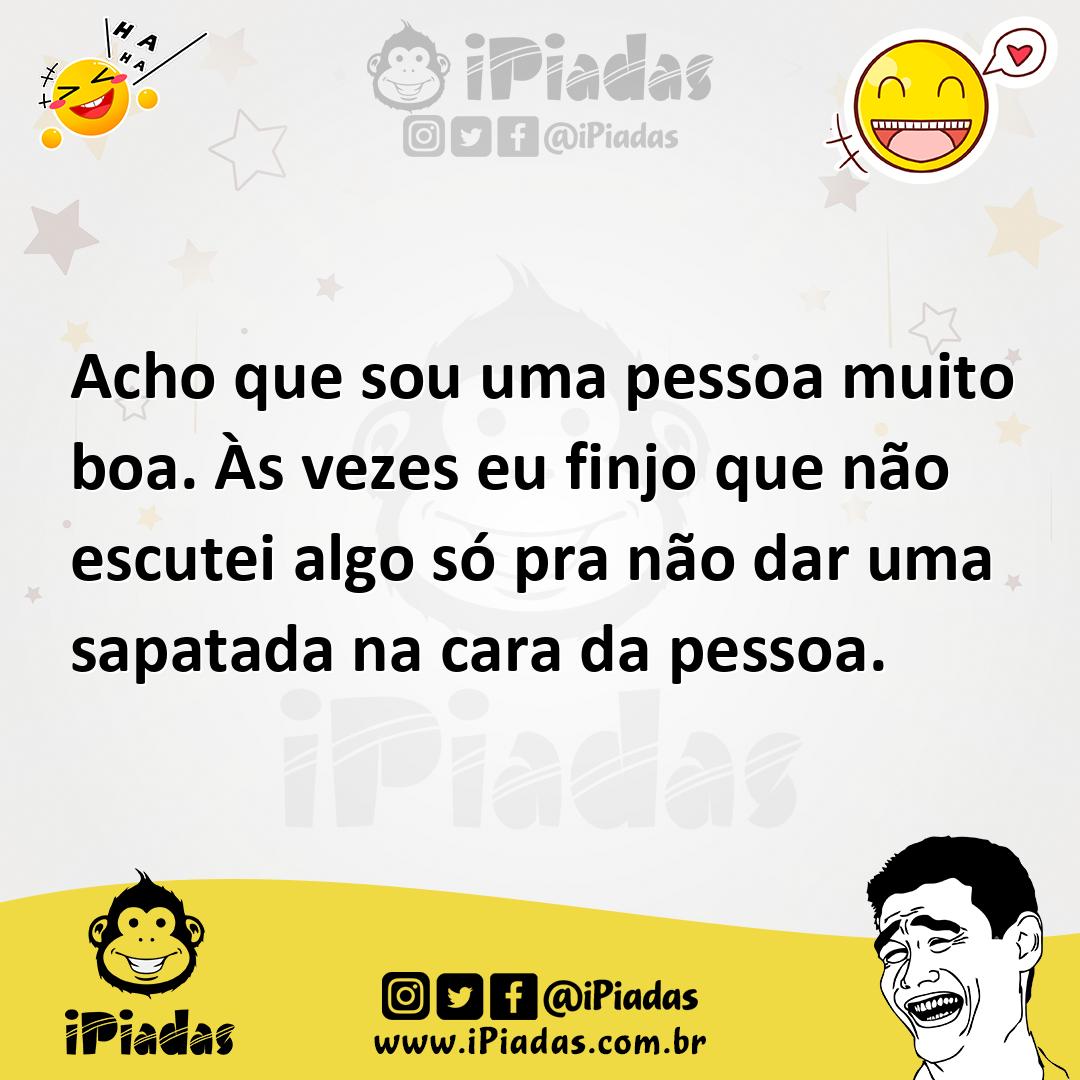 Ilustração de Acho que sou uma pessoa muito boa. Às vezes eu finjo que não escutei a... no iPiadas