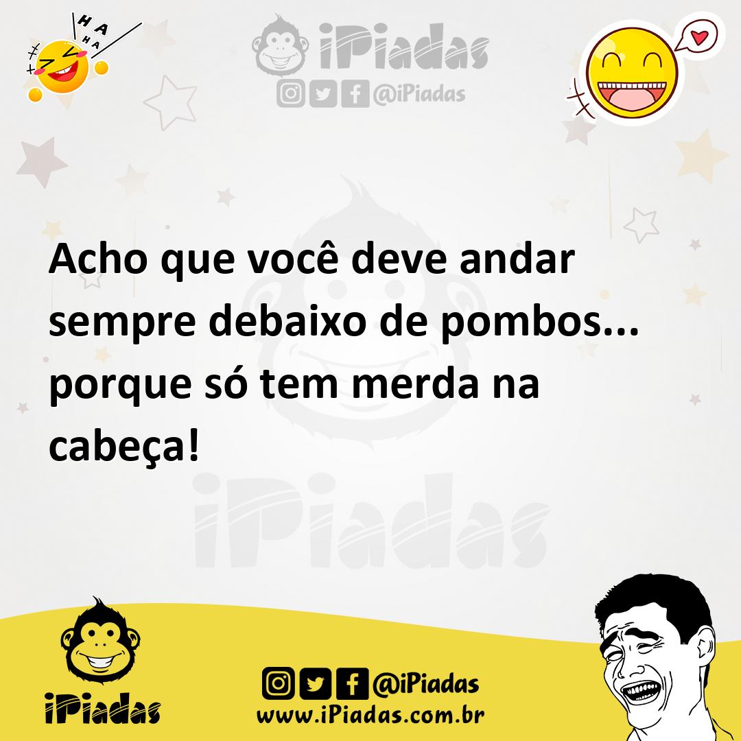 Ilustração de Acho que você deve andar sempre debaixo de pombos... porque só tem mer... no iPiadas