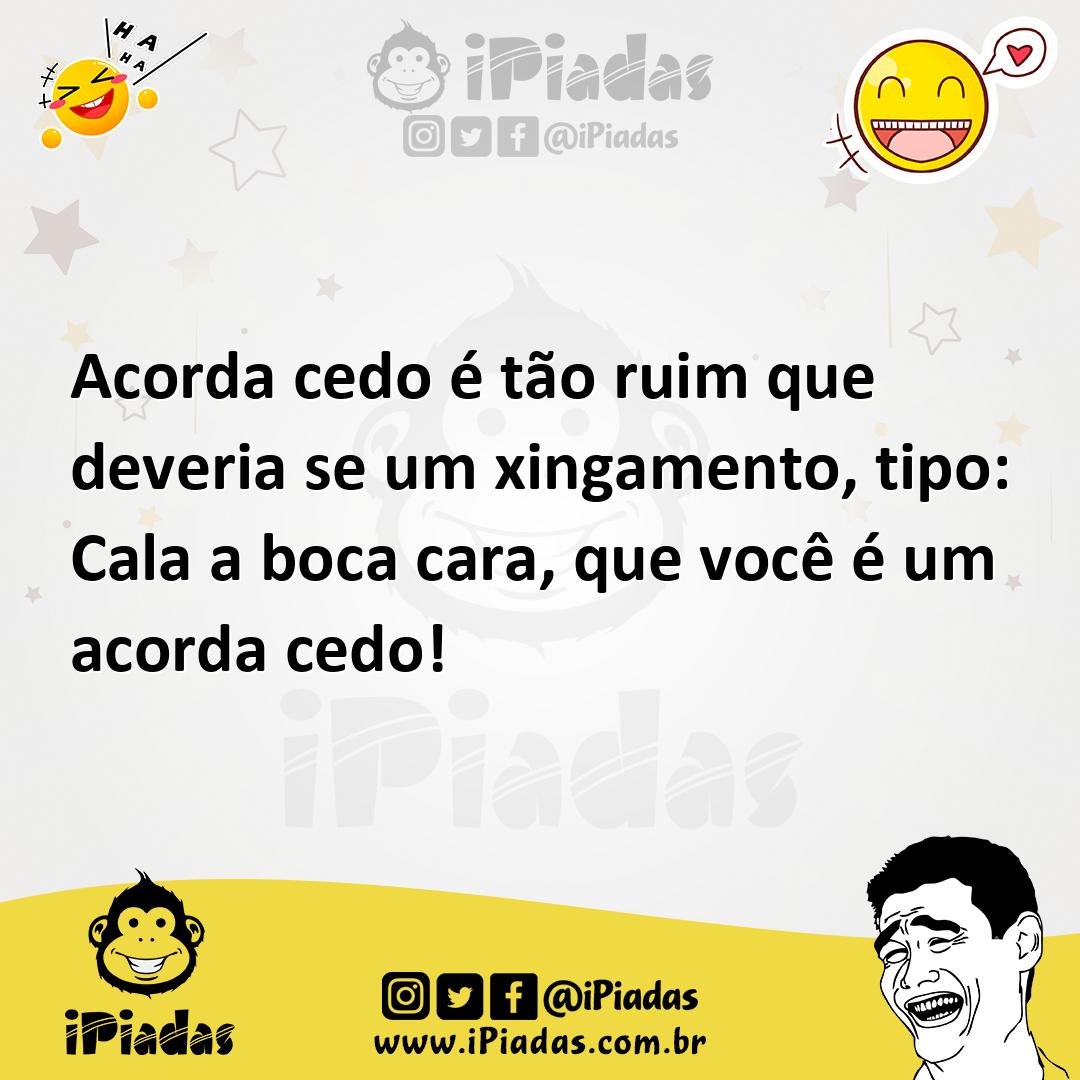 Ilustração de Acorda cedo é tão ruim que deveria se um xingamento, tipo: Cala a boca... no iPiadas