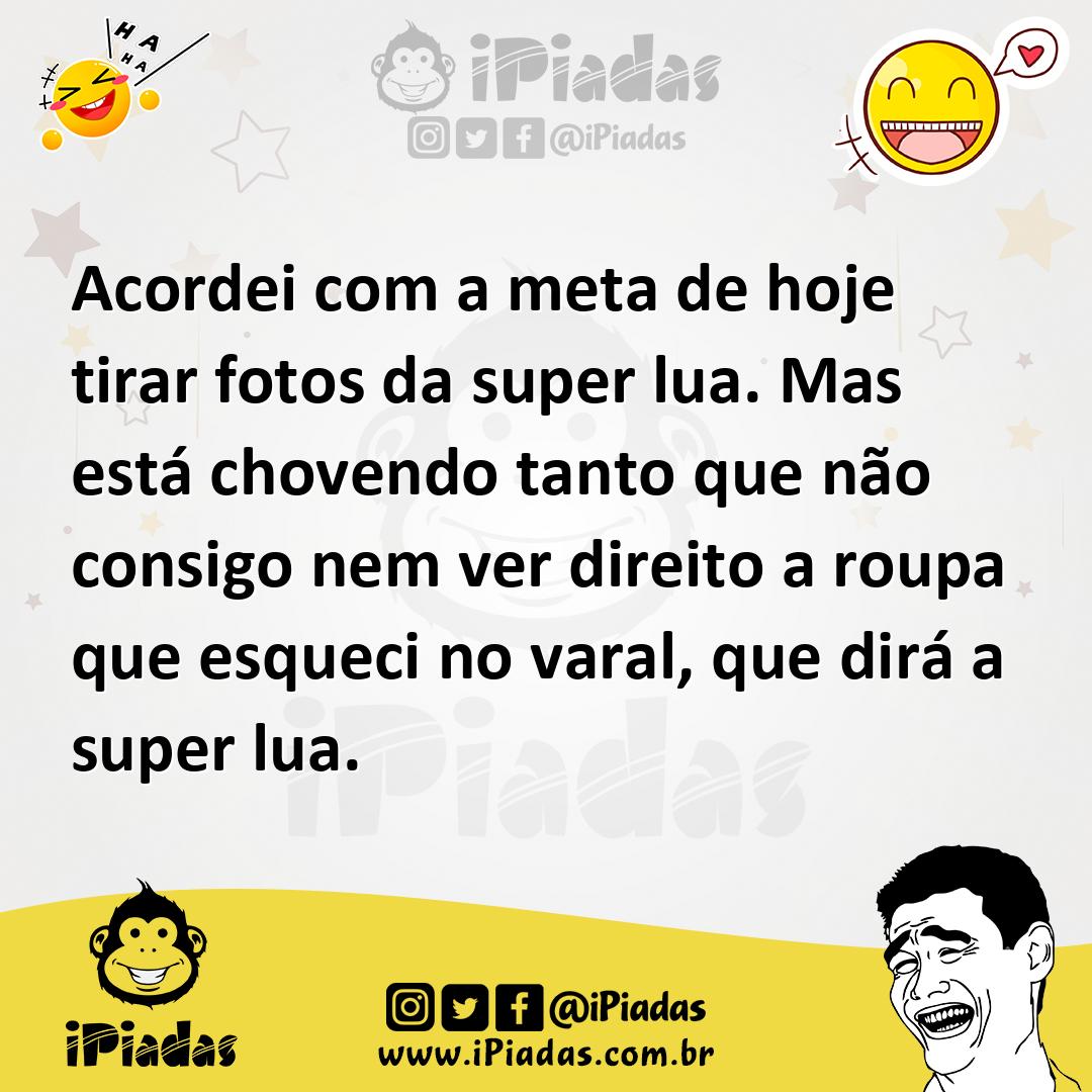 Ilustração de Acordei com a meta de hoje tirar fotos da super lua. Mas está chovendo... no iPiadas
