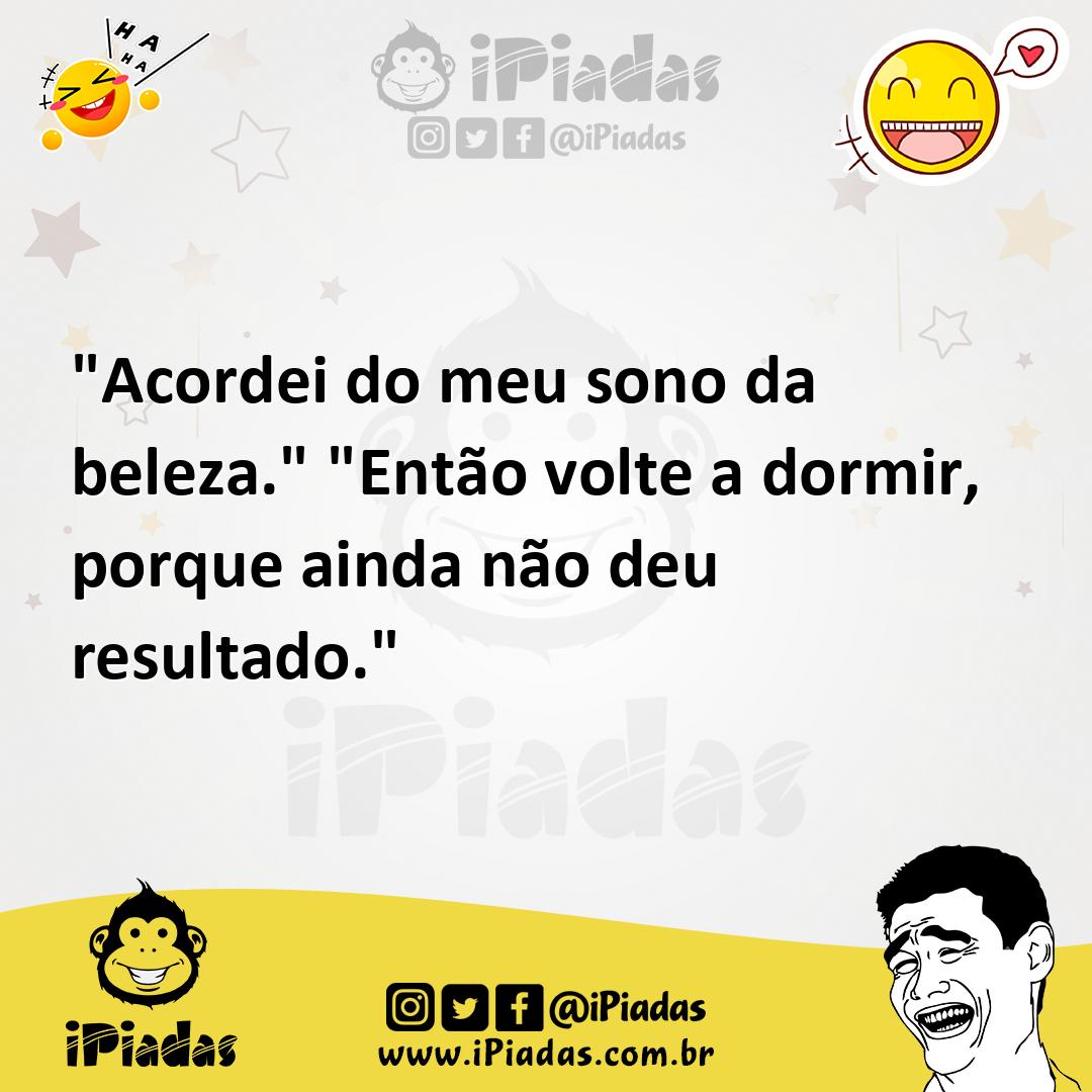 Ilustração de "Acordei do meu sono da beleza." "Então volte a dormir, porque ainda n... no iPiadas