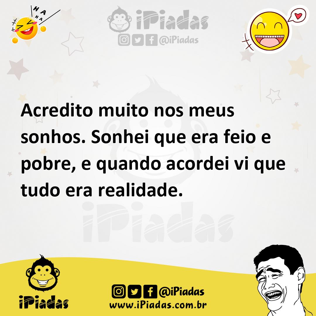 Ilustração de Acredito muito nos meus sonhos. Sonhei que era feio e pobre, e quando... no iPiadas
