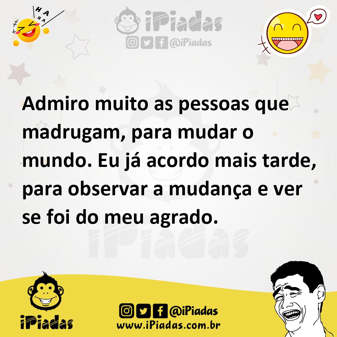 Ilustração de Admiro muito as pessoas que madrugam, para mudar o mundo. Eu já acordo... no iPiadas