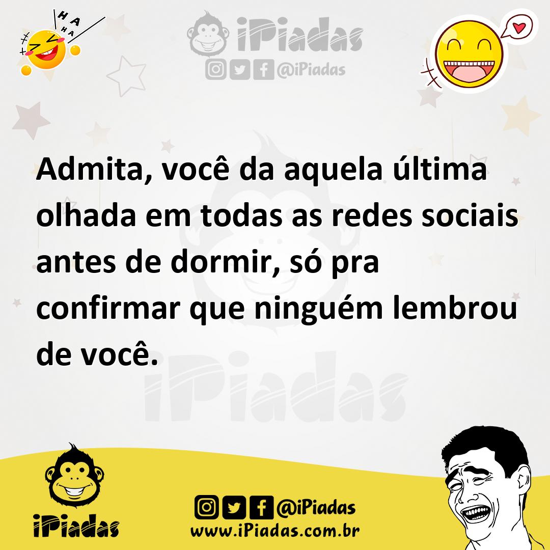 Ilustração de Admita, você da aquela última olhada em todas as redes sociais antes d... no iPiadas