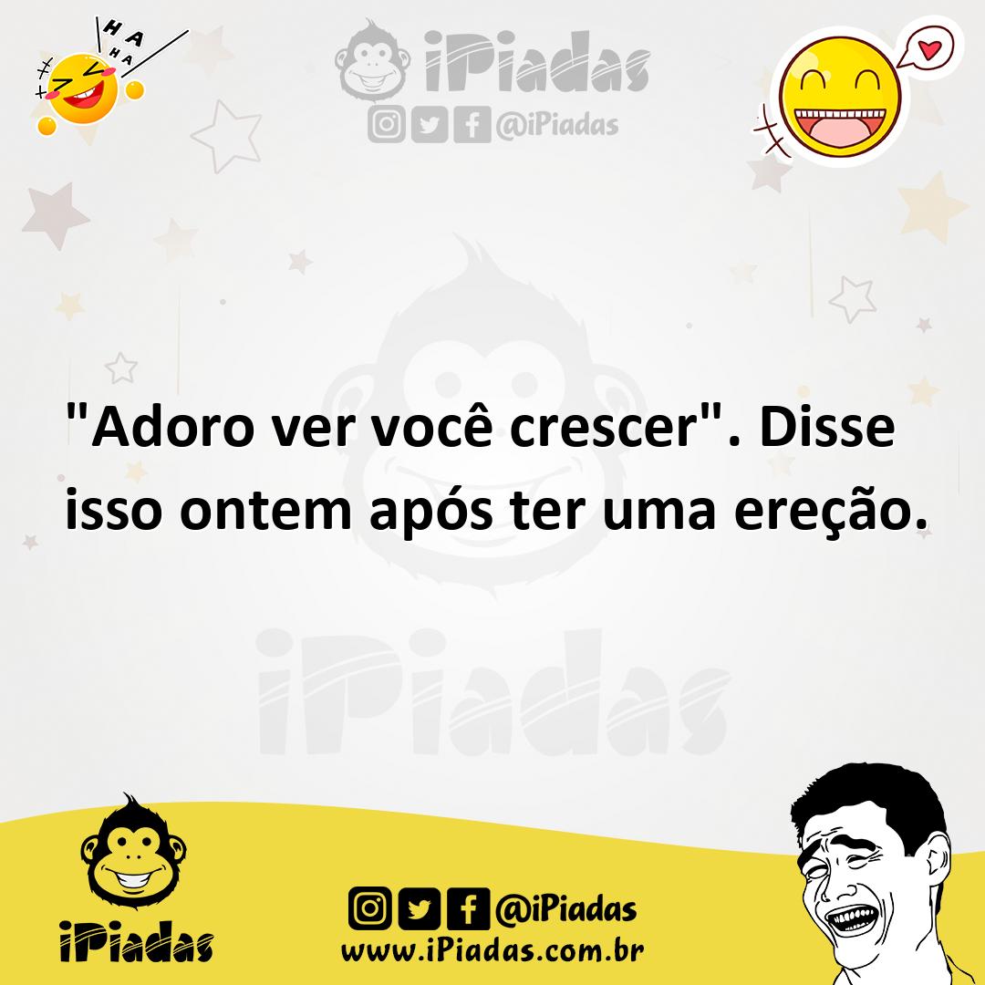 Ilustração de "Adoro ver você crescer". Disse isso ontem após ter uma ereção. no iPiadas