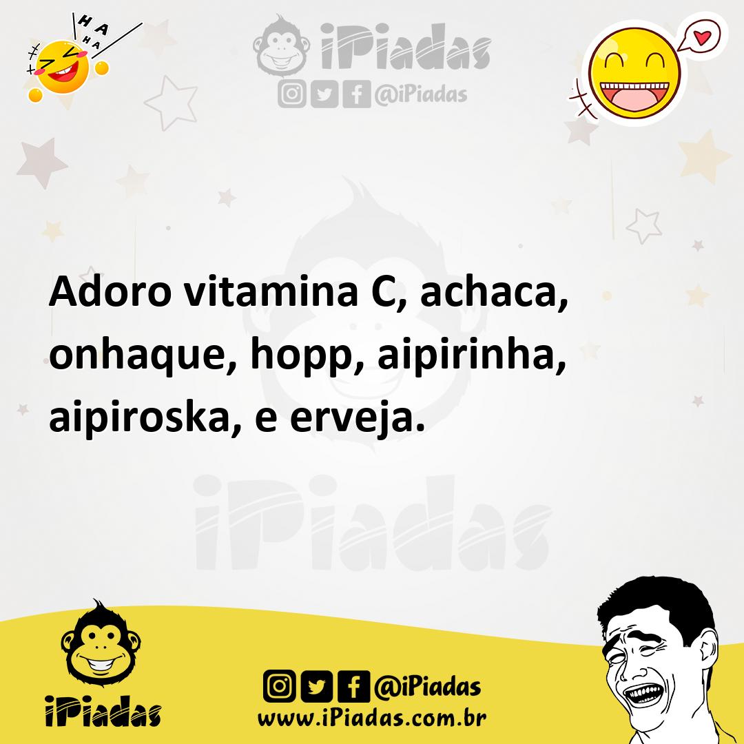 Ilustração de Adoro vitamina C, achaca, onhaque, hopp, aipirinha, aipiroska, e ervej... no iPiadas