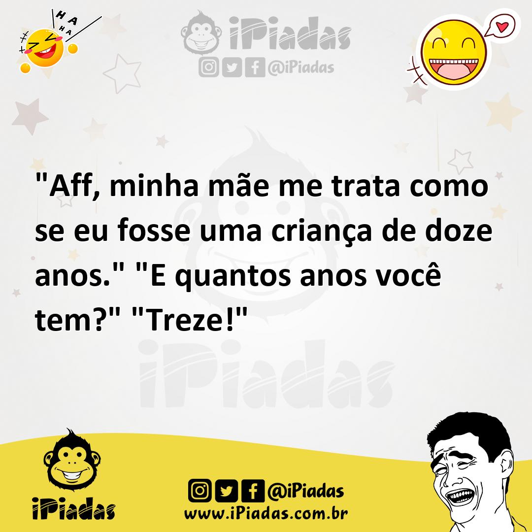 Ilustração de "Aff, minha mãe me trata como se eu fosse uma criança de doze anos." "... no iPiadas