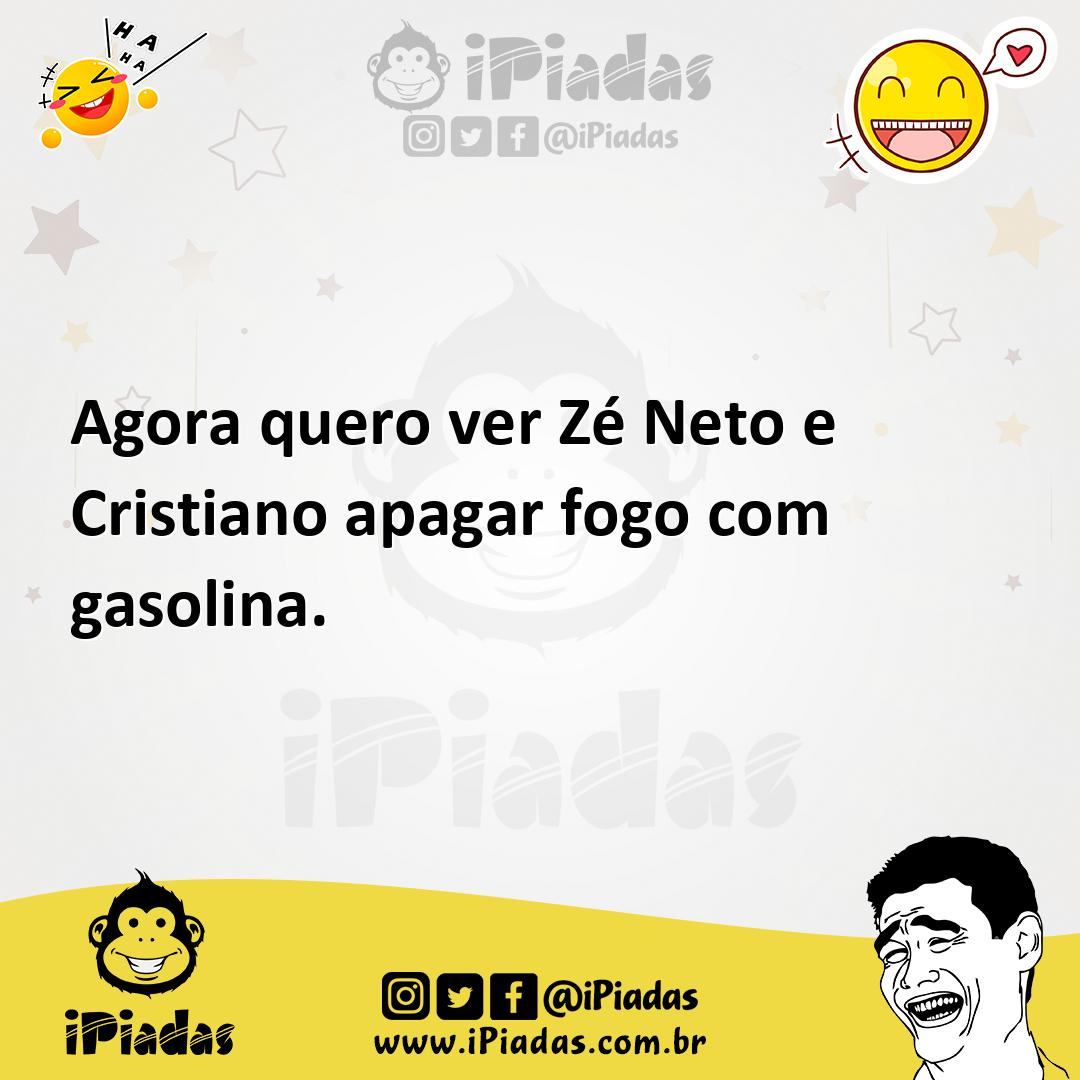 Ilustração de Agora quero ver Zé Neto e Cristiano apagar fogo com gasolina. no iPiadas