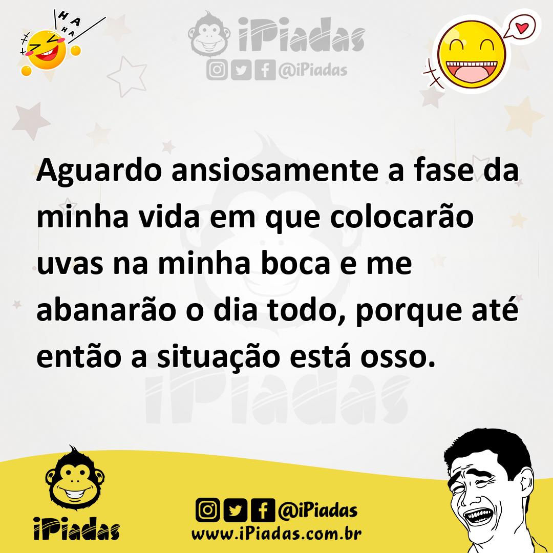Ilustração de Aguardo ansiosamente a fase da minha vida em que colocarão uvas na min... no iPiadas