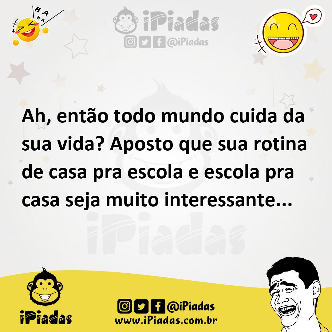 Ilustração de Ah, então todo mundo cuida da sua vida? Aposto que sua rotina de casa... no iPiadas