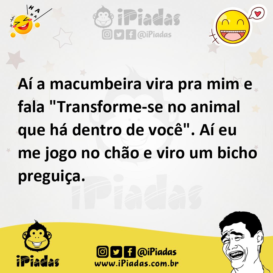 Ilustração de Aí a macumbeira vira pra mim e fala "Transforme-se no animal que há de... no iPiadas