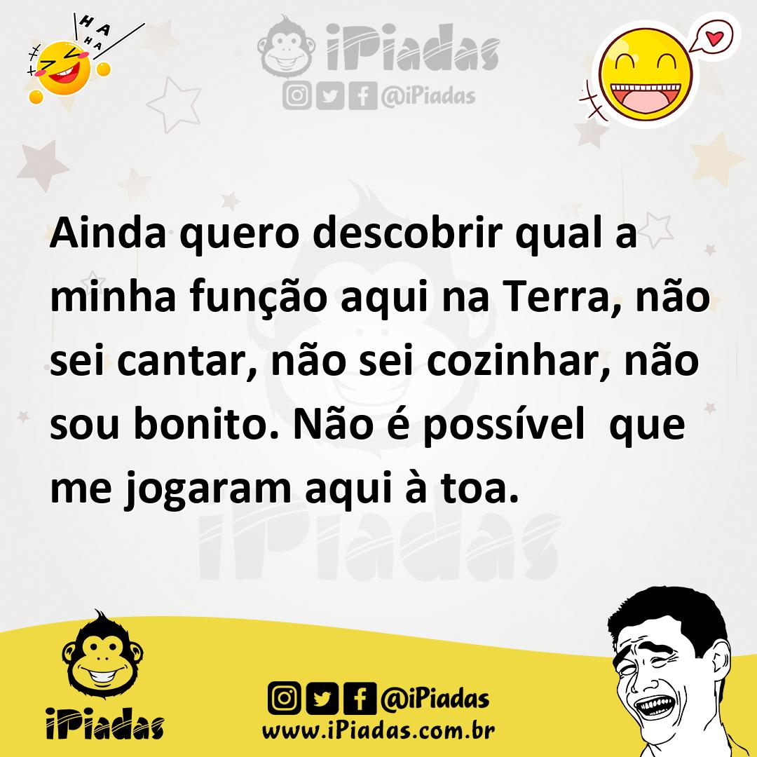 Ilustração de Ainda quero descobrir qual a minha função aqui na Terra, não sei canta... no iPiadas