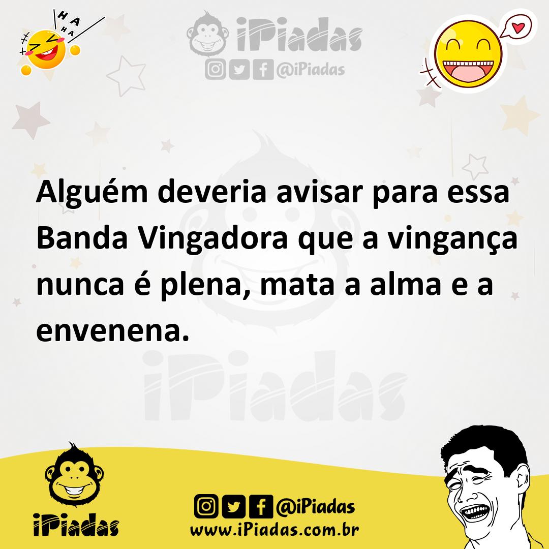 Ilustração de Alguém deveria avisar para essa Banda Vingadora que a vingança nunca é... no iPiadas