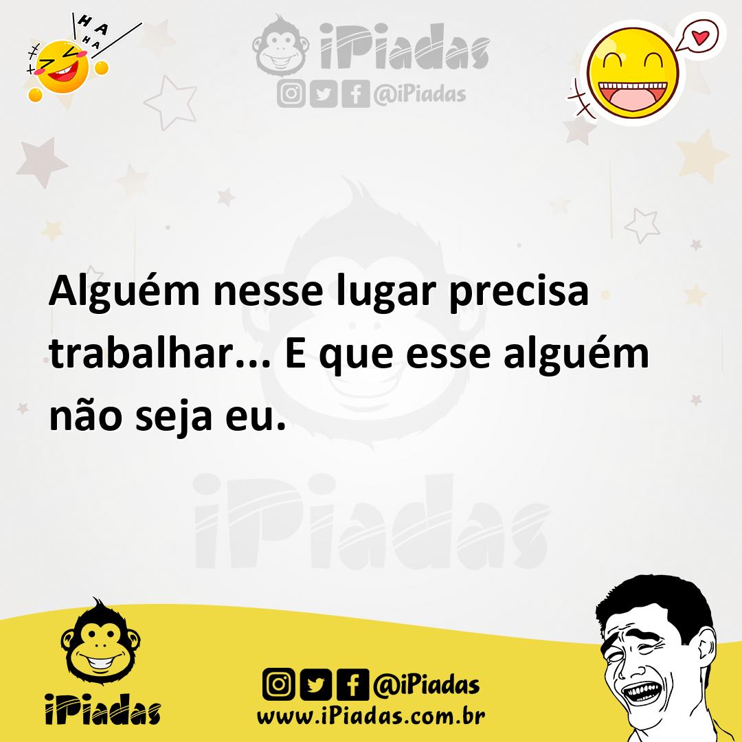 Ilustração de Alguém nesse lugar precisa trabalhar... E que esse alguém não seja eu. no iPiadas