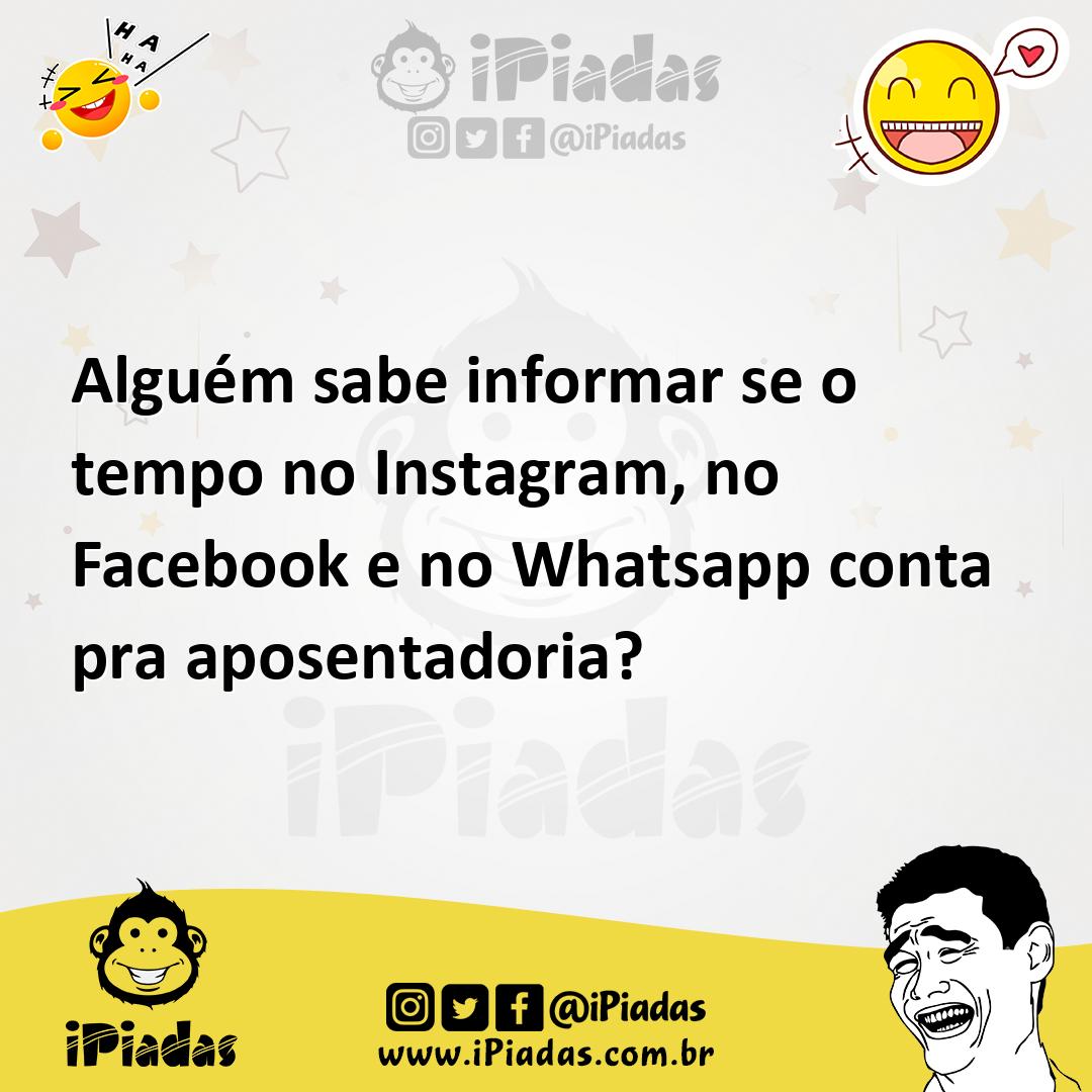 Ilustração de Alguém sabe informar se o tempo no Instagram, no Facebook e no Whatsap... no iPiadas