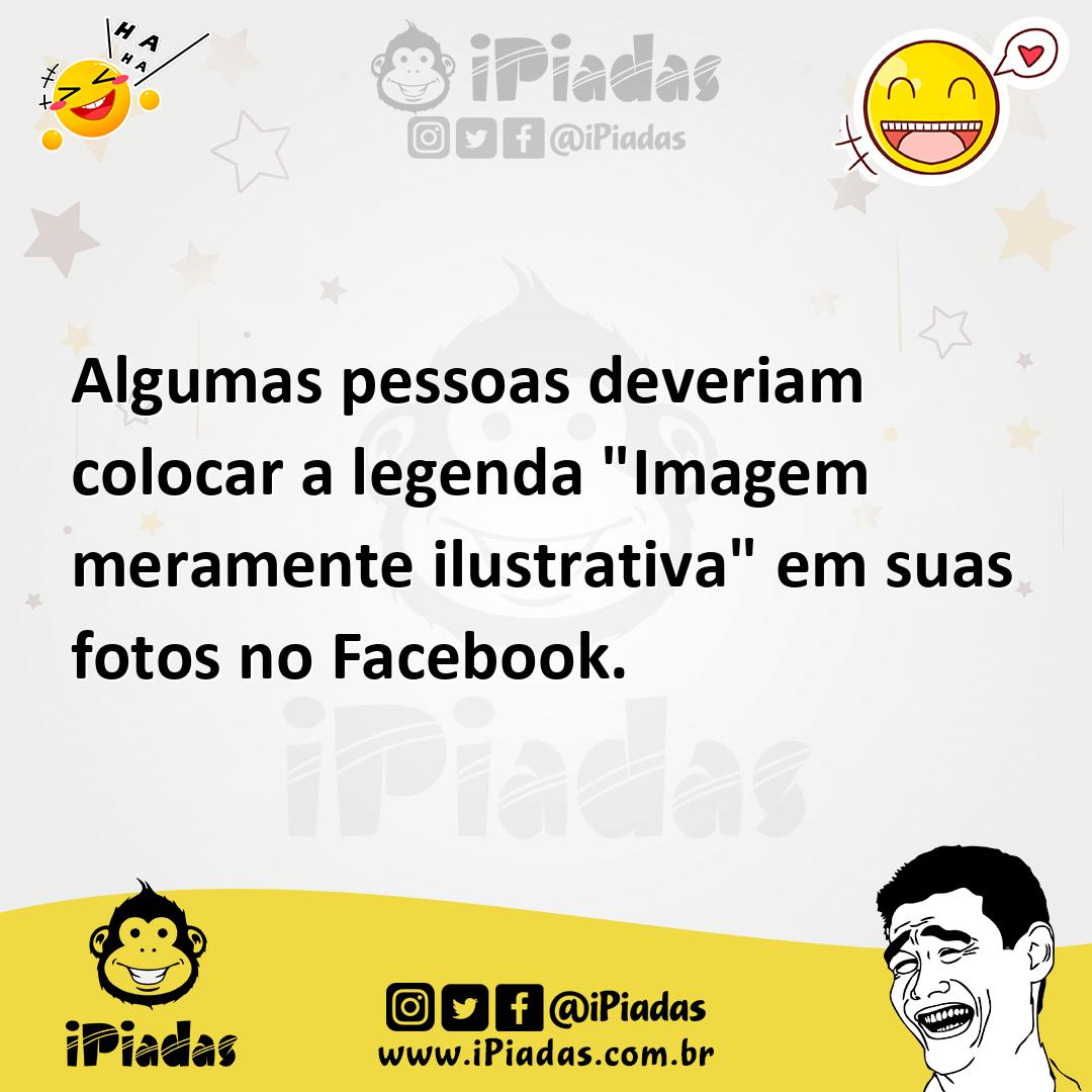 Ilustração de Algumas pessoas deveriam colocar a legenda "Imagem meramente ilustrati... no iPiadas
