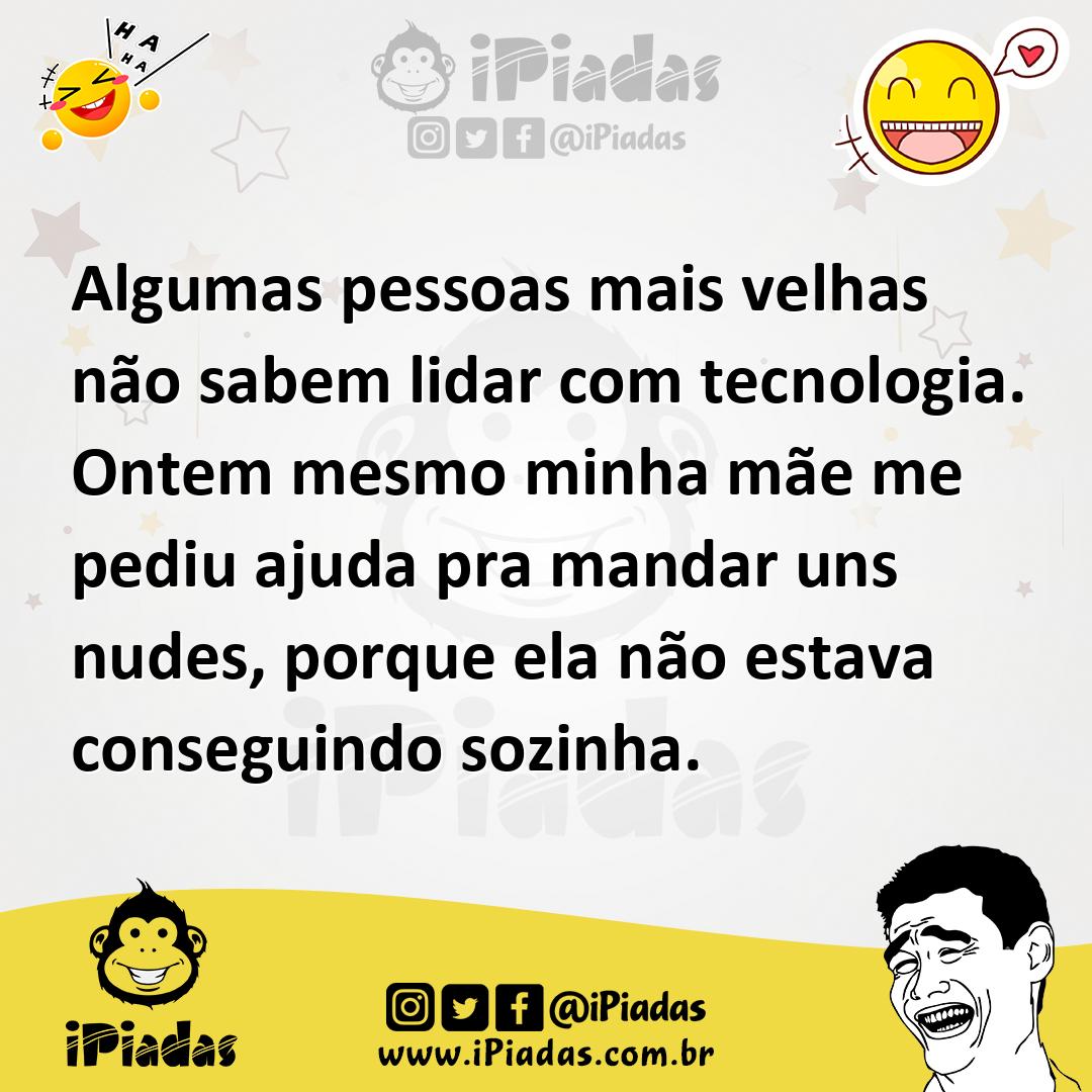 Ilustração de Algumas pessoas mais velhas não sabem lidar com tecnologia. Ontem mesm... no iPiadas