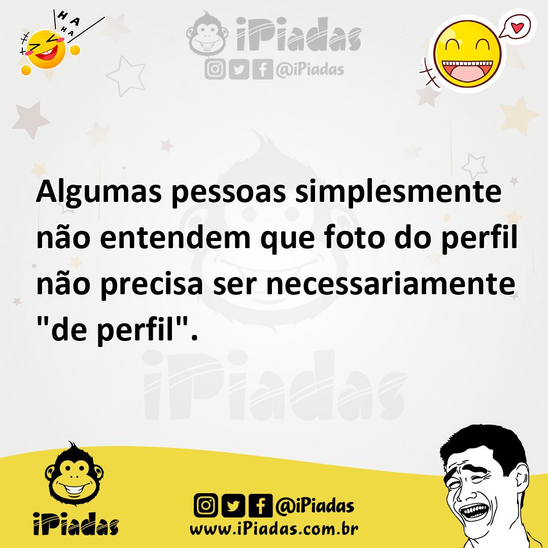 Ilustração de Algumas pessoas simplesmente não entendem que foto do perfil não preci... no iPiadas